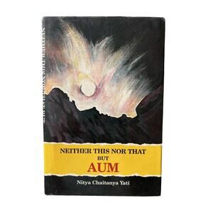 NEITHER THIS NOR THAT BUT...AUM; ONE HUNDRED MEDITATIONS: Nitya Chaitanya Yati